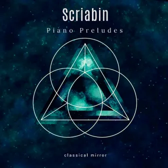 Scriabin: Piano Preludes by Classical Mirror