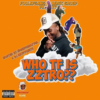 Who TF Is Zztro?? by Zztro