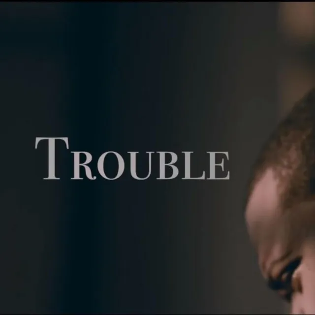 Trouble