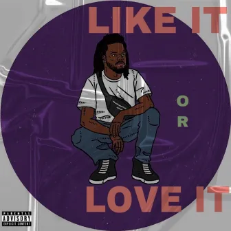 Like It or Love It by Kasual OWNLY