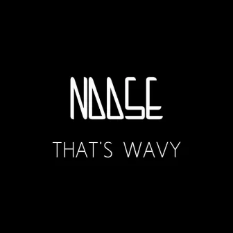 That's Wavy by Noose