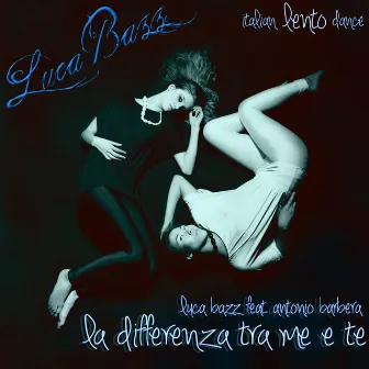 La differenza tra me e te by Luca Bazz