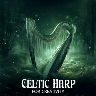 Celtic Harp for Creativity: Fantasy Music for Reading, Writing, Drawing and Relaxation by Celtic Chillout Relaxation Academy