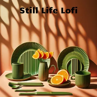 Still Life Lofi: Calm Your Mind by 