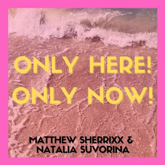 Only Here! Only Now! (Club Version) by MATTHEW SHERRIXX