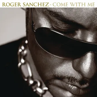 Come With Me by Roger Sanchez