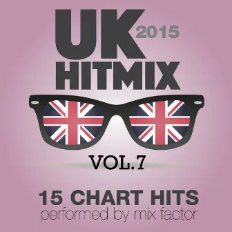 U.K. Hit Mix - 2015 - Vol. 7 by Mix Factor