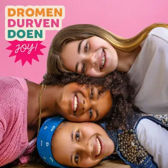 Dromen, Durven, Doen by JOY!