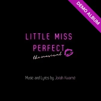 Little Miss Perfect: The Musical (Demo) by Joriah Kwamé