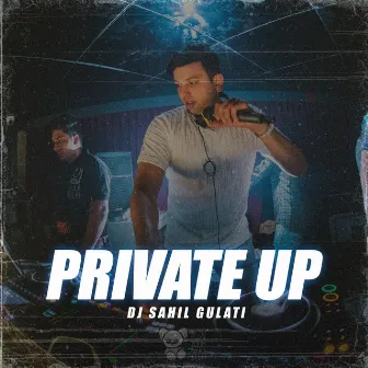 Private Up by DJ Sahil Gulati