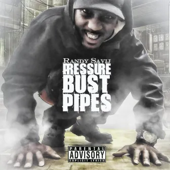 Pressure Bust Pipes by Randy Savij