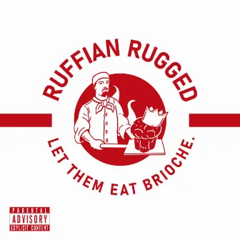 Let Them Eat Brioche by Ruffian Rugged