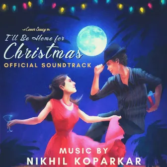 I'll Be Home For Christmas (Official Soundtrack) by Nikhil Koparkar