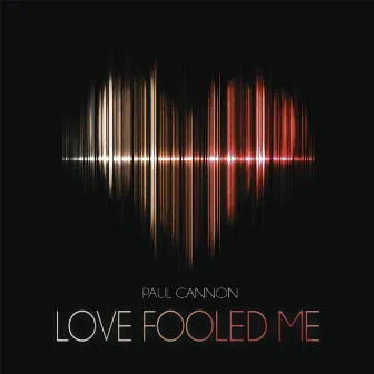 Love Fooled Me by Paul Cannon