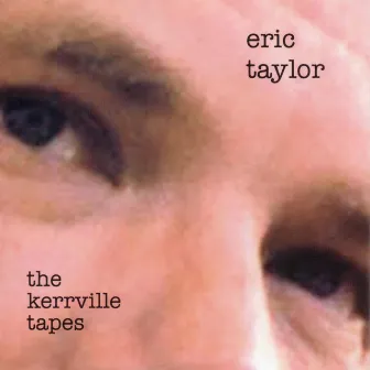 The Kerrville Tapes by Eric Taylor