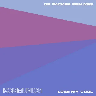 Lose My Cool (Dr Packer Remixes) by KOMMUNION