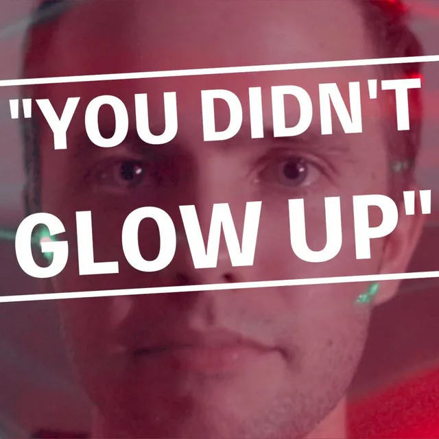 You Didn't Glow Up