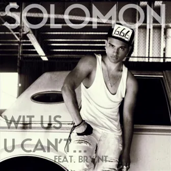 Wit Us U Can't... (Feat. Bry'Nt) by Solomon