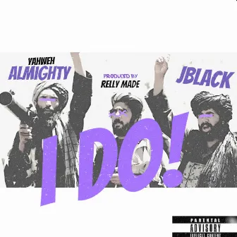 I DO by Yahweh Almighty