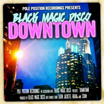 Downtown by Black Magic Disco