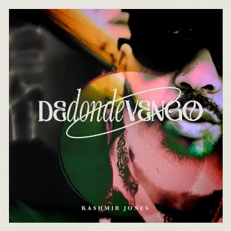 De Donde Vengo by Kashmir Jones