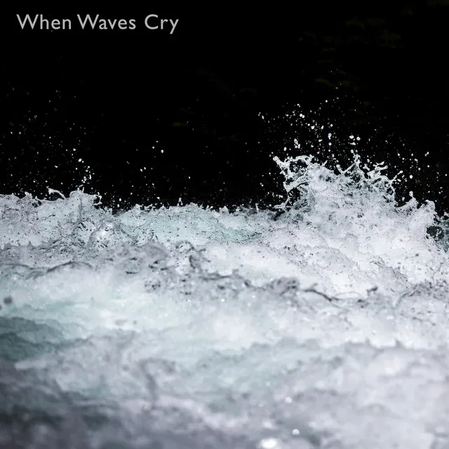 When Waves Cry