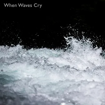 Waves Crying Vol. 1 by When Waves Cry