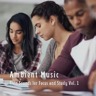 Ambient Music: Rain Sounds for Focus and Study Vol. 1 by music for studying