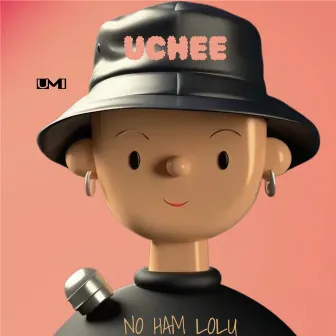 NO HAM LOLU (kaa) by Uchee