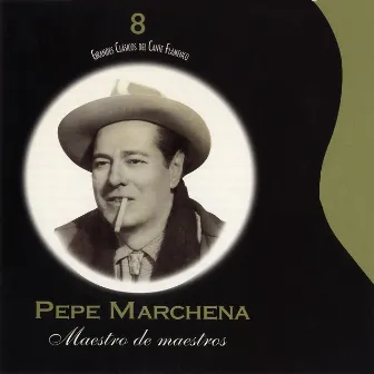 Grandes Clásicos del Cante Flamenco, Vol. 8: Maestro de Maestros by Pepe Marchena