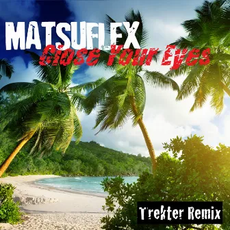 Close Your Eyes (Trekter Remix) by Matsuflex