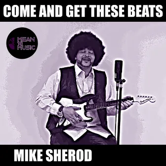 Come and Get These Beats by Mike Sherod