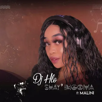 Shay'ingoma by DJ Hlo