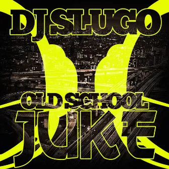 Old School Juke by DJ Slugo