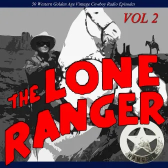 The Lone Ranger, Vol 2: 50 Western Golden Age Vintage Cowboy Radio Episodes by The Lone Ranger