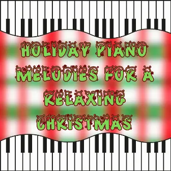 Holiday Piano Melodies for a Relaxing Christmas by Christmas Piano Maestro