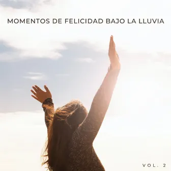 Momentos De Felicidad Bajo La Lluvia Vol. 2 by Estados de ánimo y sonidos de agua