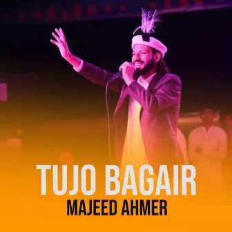 Tujo Bagair by Majeed Ahmer