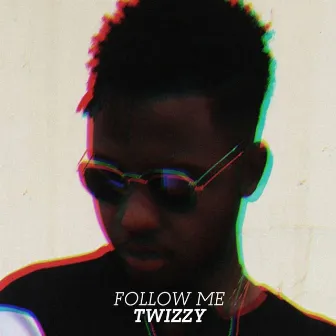 Follow Me by Twizzy