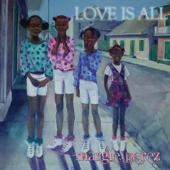 Love Is All by Margie Perez