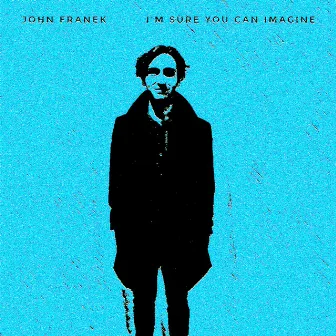 I'm Sure You Can Imagine by John Franek