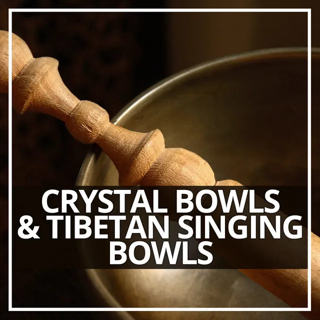 Crystal Bowls & Tibetan Singing Bowls