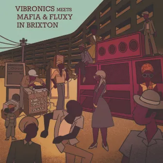 Vibronics Meets Mafia & Fluxy in Brixton by Mafia & Fluxy