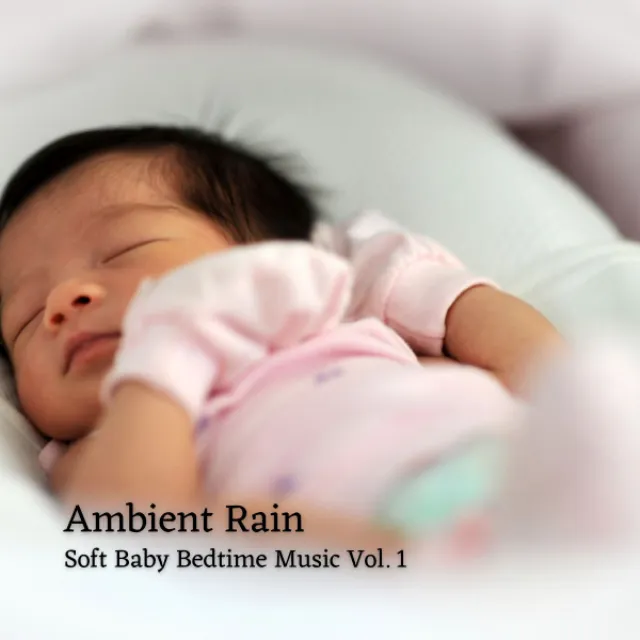 Ambient Rain: Soft Baby Bedtime Music Vol. 1