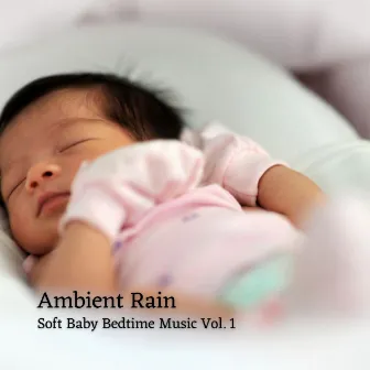 Ambient Rain: Soft Baby Bedtime Music Vol. 1 by Brainwave Music