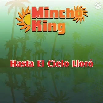 Hasta el Cielo Lloró - Single by Mincho King