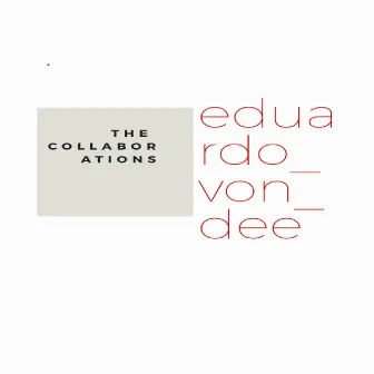 The Collaborations by Eduardo Von Dee