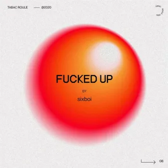 FUCKED UP (feat. SIXBOI) by Tabac Roule