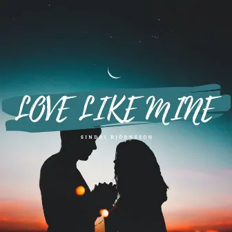 Love Like Mine by Sindri Björnsson