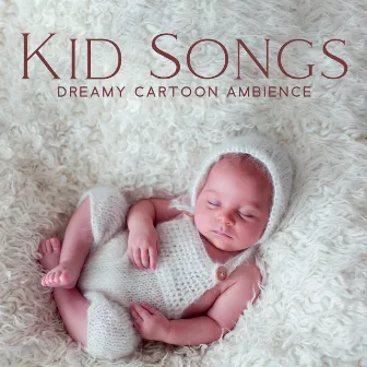 Kid Songs: Dreamy Cartoon Ambience – Instrumental Relaxing Lullabies For Newborn To Fall Asleep by Chilled Background